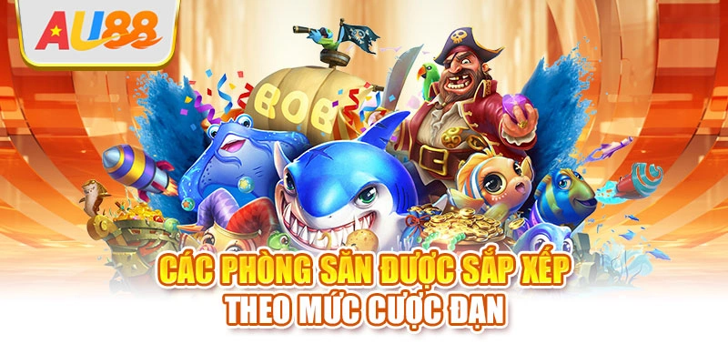 Các phòng săn được sắp xếp theo mức cược đạn
