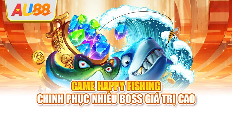 Game Happy Fishing chinh phục nhiều boss giá trị cao