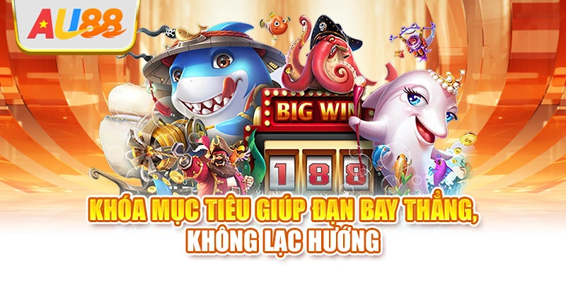 Khóa mục tiêu giúp đạn bay thẳng, không lạc hướng