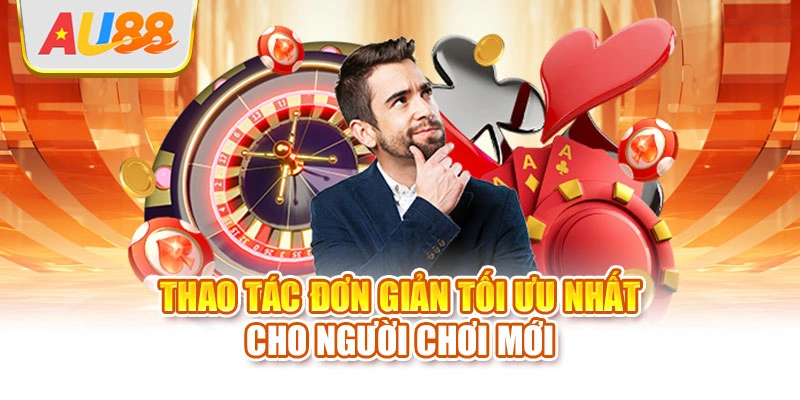 Thao tác đơn giản tối ưu nhất cho người chơi mới