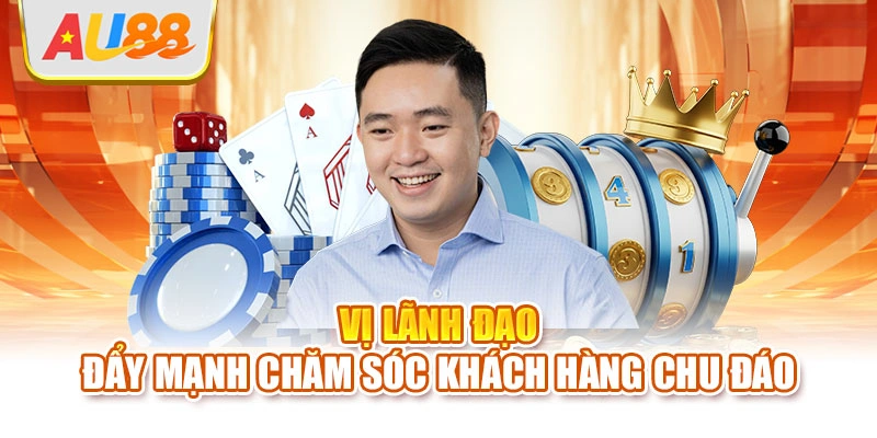 Vị lãnh đạo đẩy mạnh chăm sóc khách hàng chu đáo