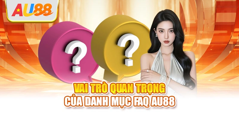 Vai trò quan trọng của danh mục FAQ AU88