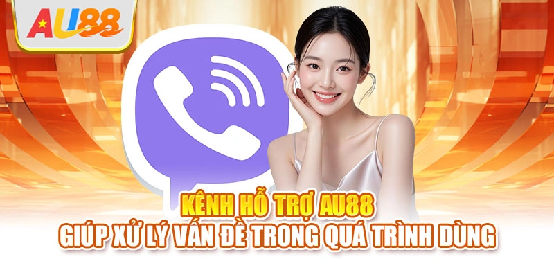 Kênh hỗ trợ AU88 giúp xử lý vấn đề trong quá trình dùng