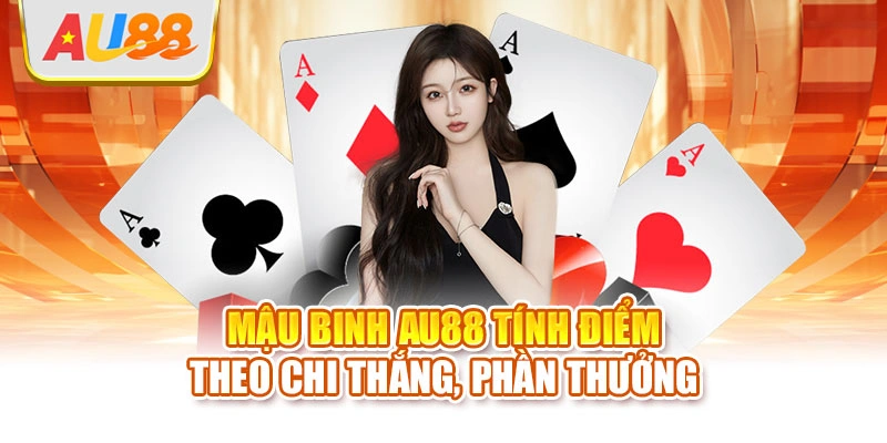 Mậu binh AU88 tính điểm theo chi thắng, phần thưởng
