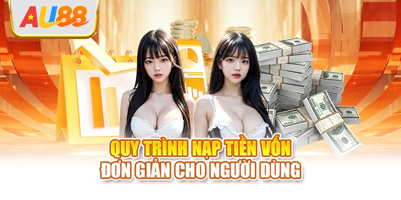 Quy trình nạp tiền vốn đơn giản cho người dùng