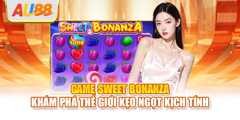 Game Sweet Bonanza khám phá thế giới kẹo ngọt kịch tính