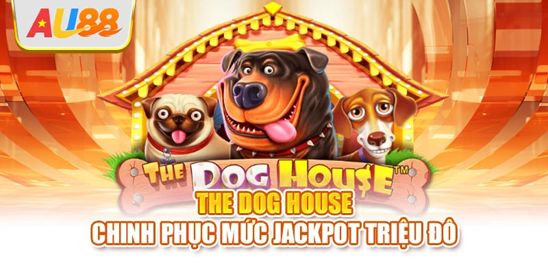 The Dog House chinh phục mức Jackpot triệu đô