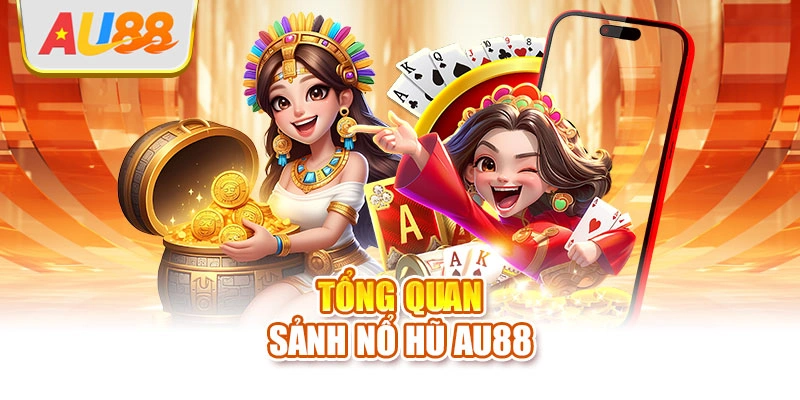 Tổng quan sảnh nổ hũ AU88