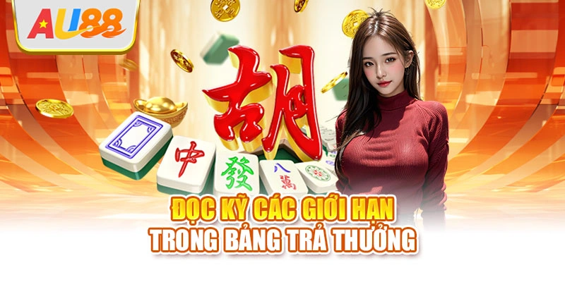 Đọc kỹ các giới hạn trong bảng trả thưởng