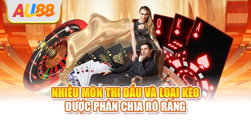 Nhiều môn thi đấu và loại kèo được phân chia rõ ràng