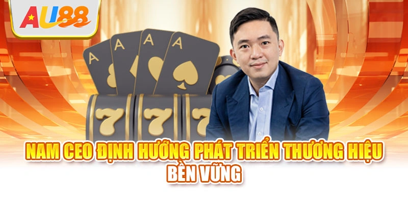 Nam CEO định hướng phát triển thương hiệu bền vững