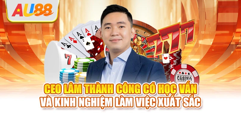 Ceo Lâm Thành Công có học vấn và kinh nghiệm làm việc xuất sắc