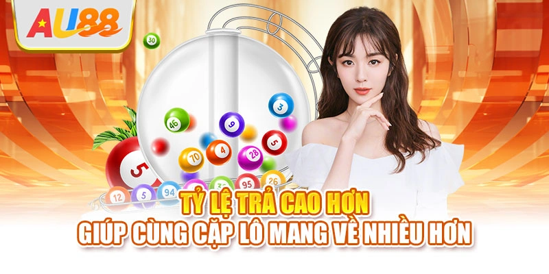 Tỷ lệ trả cao hơn giúp cùng cặp lô mang về nhiều hơn