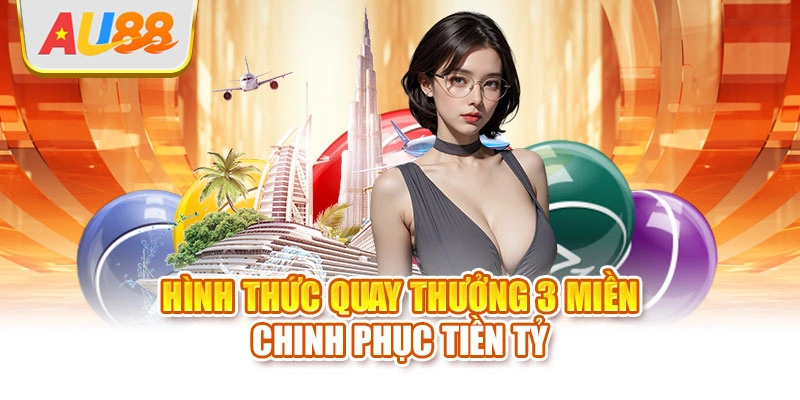 Hình thức quay thưởng 3 miền chinh phục tiền tỷ